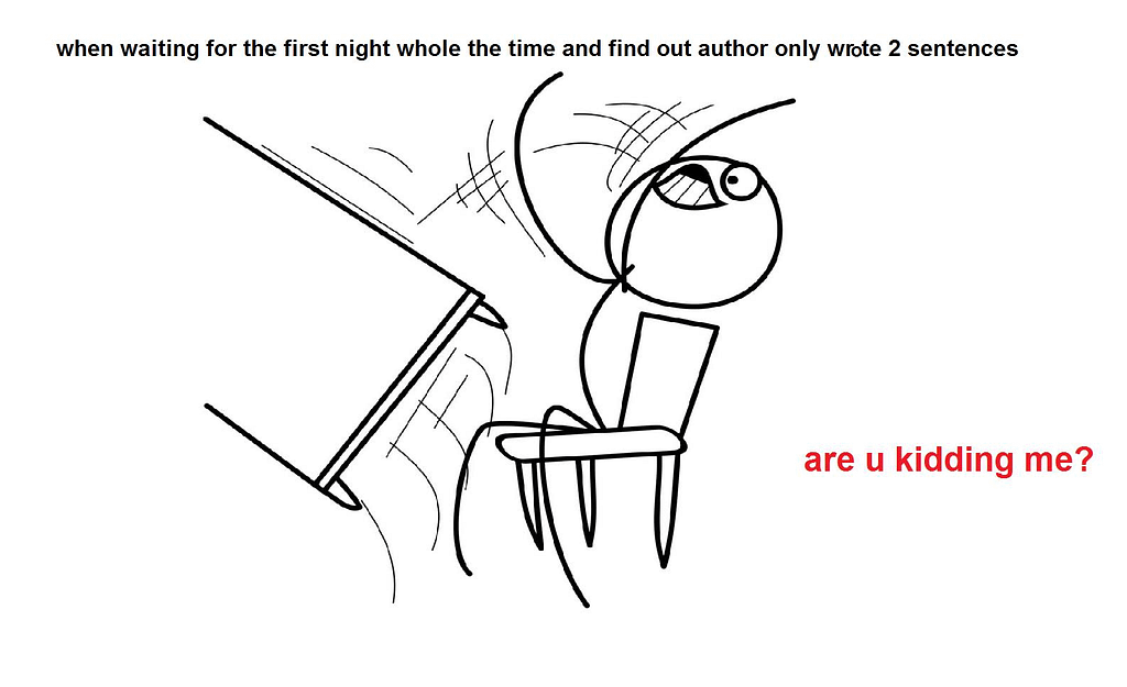 Someone throwing a table because they read all night for two sentences of smut