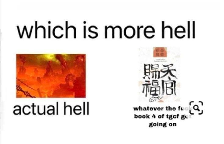Meme that says: which is more hell, actual hell or book 4 of TGCF