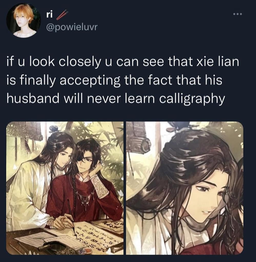 Xie Lian accepting that Hua Cheng is terrible at calligraphy.
